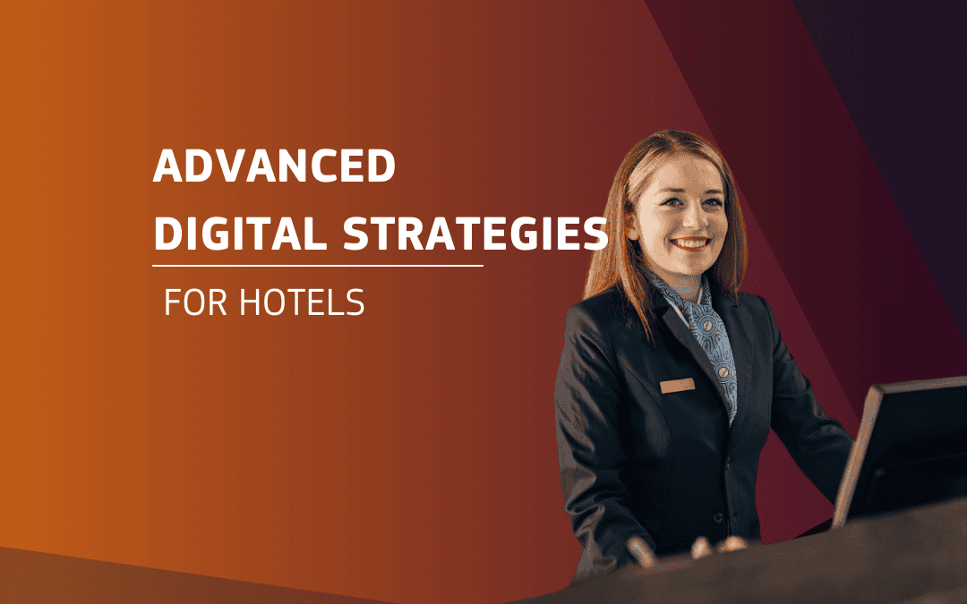 Advanced Digital Strategies for Hotels